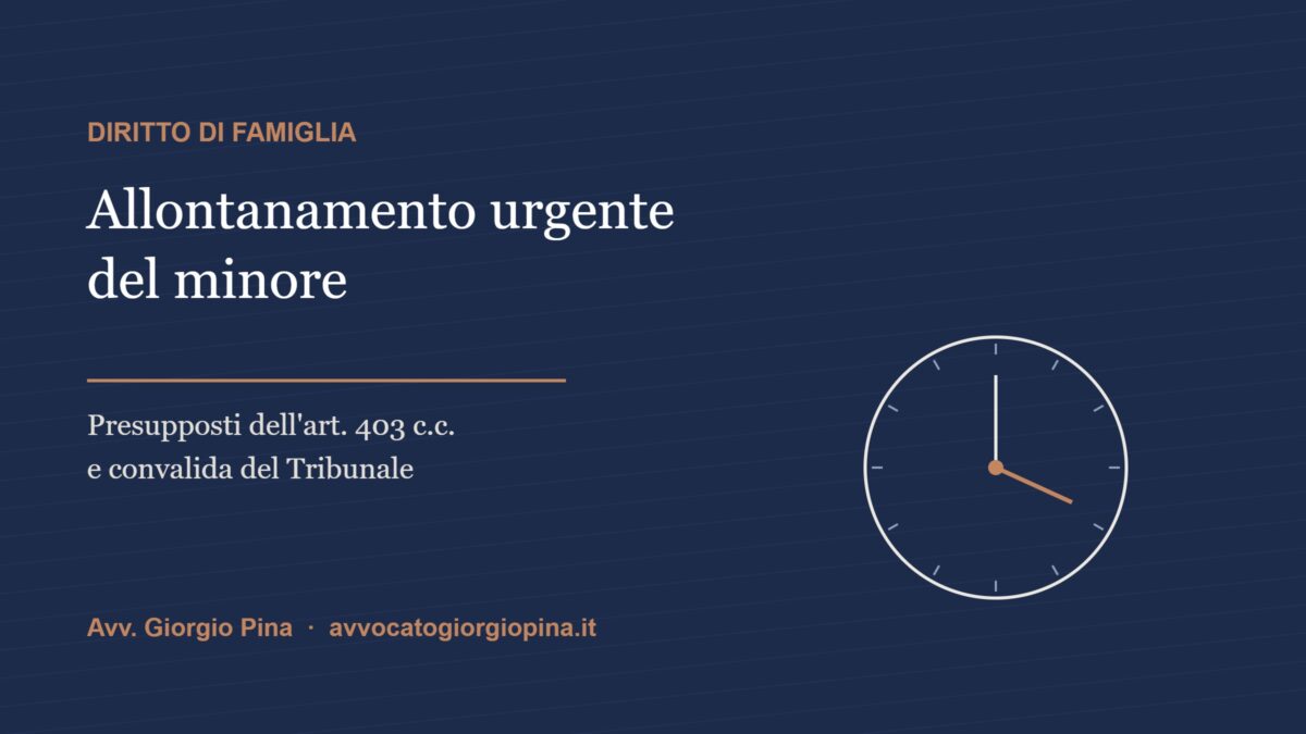 Allontanamento urgente del minore ex art. 403 c.c.: presupposti e convalida